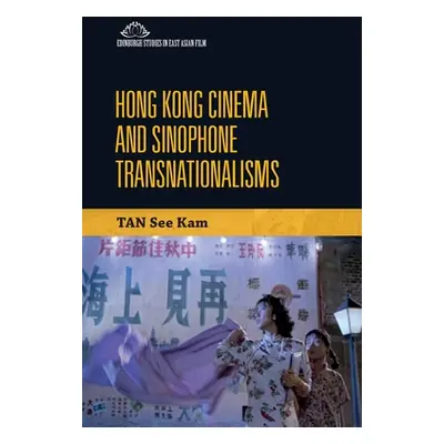 "Hong Kong Cinema and Sinophone Transnationalisms" - "" ("Tan See Kam")