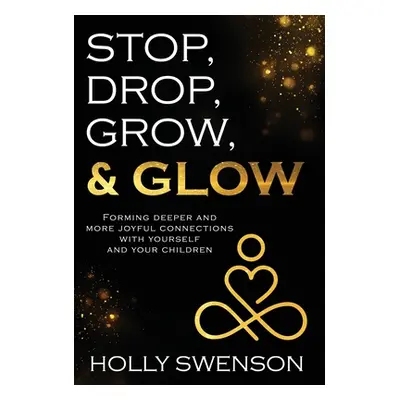 "Stop, Drop, Grow, & Glow: Forming Deeper and More Joyful Connections with Yourself and Your Chi