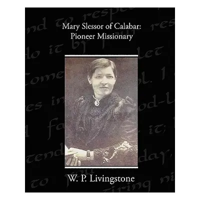 "Mary Slessor of Calabar: Pioneer Missionary" - "" ("Livingstone W. P.")