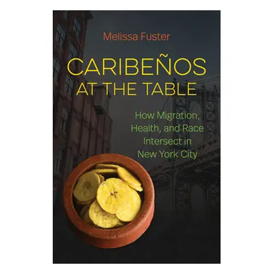 "Caribeos at the Table: How Migration, Health, and Race Intersect in New York City" - "" ("Fuste