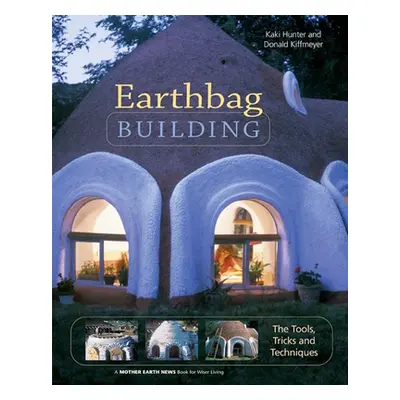 "Earthbag Building: The Tools, Tricks and Techniques" - "" ("Hunter Kaki")