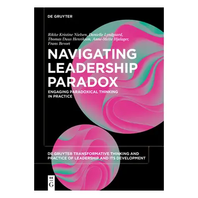 "Navigating Leadership Paradox: Engaging Paradoxical Thinking in Practice" - "" ("Nielsen Rikke 