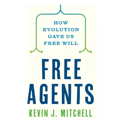 "Free Agents: How Evolution Gave Us Free Will" - "" ("Mitchell Kevin J.")