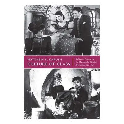 "Culture of Class: Radio and Cinema in the Making of a Divided Argentina, 1920-1946" - "" ("Karu