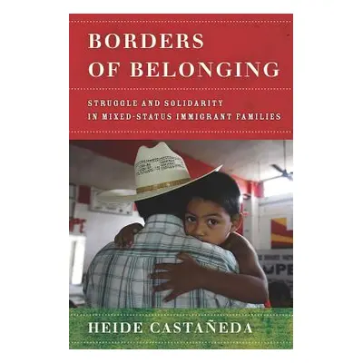 "Borders of Belonging: Struggle and Solidarity in Mixed-Status Immigrant Families" - "" ("Castae