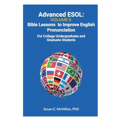 "Advanced ESOL Volume 2: Bible Lessons to Improve English Pronunciation - For College Undergradu