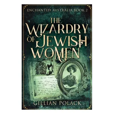 "The Wizardry Of Jewish Women: Large Print Edition" - "" ("Polack Gillian")