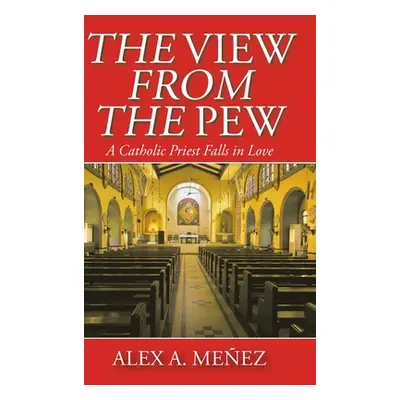 "The View from the Pew: A Catholic Priest Falls in Love" - "" ("Meez Alex A.")