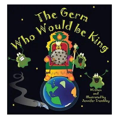 "The Germ Who Would be King: A Ridiculous Illustrated Poem About the 2020/2021Global Pandemic fr