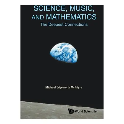 "Science, Music, and Mathematics: The Deepest Connections" - "" ("McIntyre Michael Edgeworth")