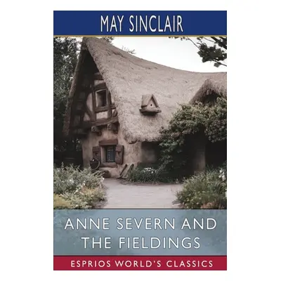 "Anne Severn and the Fieldings (Esprios Classics)" - "" ("Sinclair May")