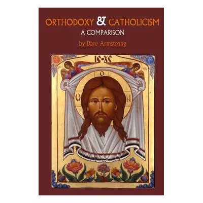 "Orthodoxy and Catholicism: A Comparison" - "" ("Armstrong Dave")