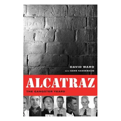 "Alcatraz: The Gangster Years" - "" ("Ward David a.")