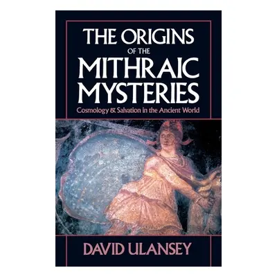 "The Origins of the Mithraic Mysteries: Cosmology and Salvation in the Ancient World" - "" ("Ula