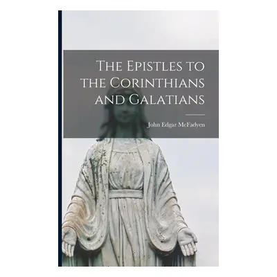 "The Epistles to the Corinthians and Galatians [microform]" - "" ("McFadyen John Edgar 1870-1933