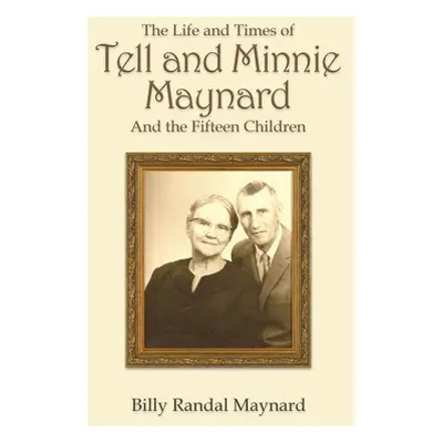 "The Life and Times of Tell and Minnie Maynard and the Fifteen Children" - "" ("Maynard Billy Ra