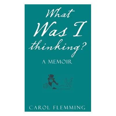 "What Was I Thinking?: A Memoir" - "" ("Flemming Carol")