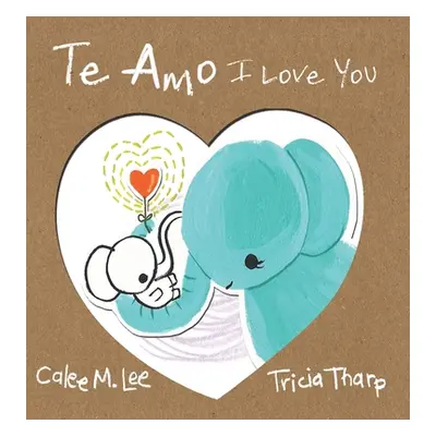 "Te Amo / I Love You: Bilingual Spanish English Edition" - "" ("Lee Calee M.")