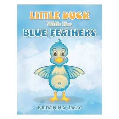 "Little Duck with the Blue Feathers" - "" ("Ealy Breanna")