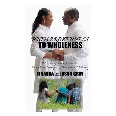 "From Brokenness to Wholeness: A Testimony of True Restoration" - "" ("Gray Jason D.")