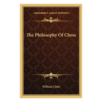 "The Philosophy of Chess" - "" ("Cluley William")