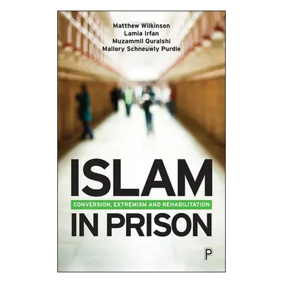 "Islam in Prison: Finding Faith, Freedom and Fraternity" - "" ("Wilkinson Matthew")