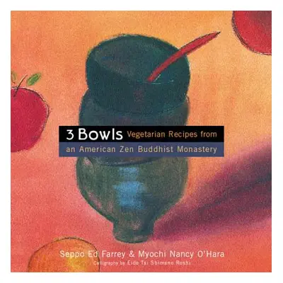 "3 Bowls: Vegetarian Recipes from an American Zen Buddhist Monastery" - "" ("Farrey Edward")