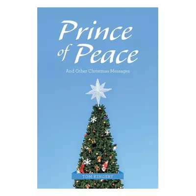 "Prince of Peace: And Other Christmas Messages" - "" ("Kingery Tom")