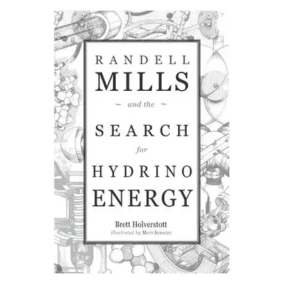 "Randell Mills and the Search for Hydrino Energy" - "" ("Schmidt Matt")