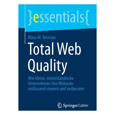 "Total Web Quality: Wie Kleine, Mittelstndische Unternehmen Ihre Webseite Umfassend Steuern Und 