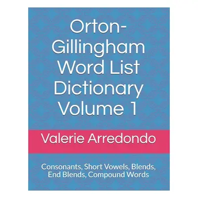 "Orton-Gillingham Word List Dictionary Volume 1: Consonants, Short Vowels, Blends, FLOSS, End Bl