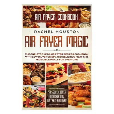 "Air Fryer Cookbook: AIR FRYER MAGIC - The One-Stop Keto Air Fryer Recipes Cookbook With Low Oil