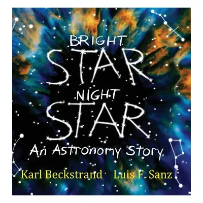 "Bright Star, Night Star: An Astronomy Story" - "" ("Beckstrand Karl")