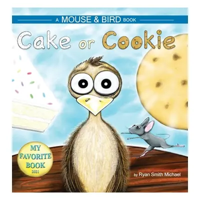 "Cake or Cookie: A Mouse and Bird Book" - "" ("Michael Ryan Smith")