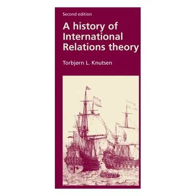 "A History of International Relations Theory: Second Edition" - "" ("Knutsen Torbjorn")