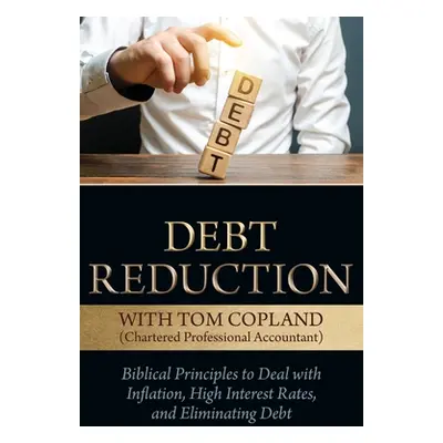 "Debt Reduction: Biblical Principles to Deal With Inflation, High Interest Rates, and Eliminatin