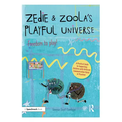 "Zedie and Zoola's Playful Universe: A Practical Guide to Supporting Children with Different Com