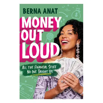 "Money Out Loud: All the Financial Stuff No One Taught Us" - "" ("Anat Berna")