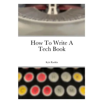 "How To Write A Tech Book" - "" ("Rankin Kyle")