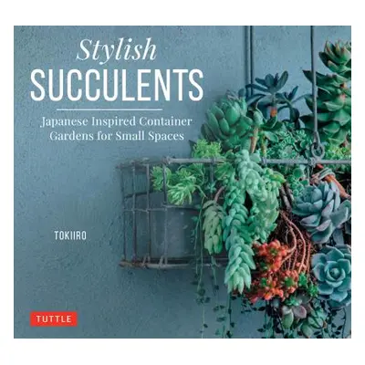 "Stylish Succulents: Japanese Inspired Container Gardens for Small Spaces" - "" ("Kondo Yoshinob