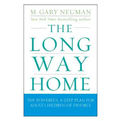 "The Long Way Home: The Powerful 4-Step Plan for Adult Children of Divorce" - "" ("Neuman M. Gar