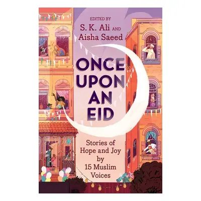 "Once Upon an Eid: Stories of Hope and Joy by 15 Muslim Voices" - "" ("Ali S. K.")