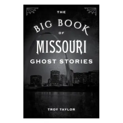 "The Big Book of Missouri Ghost Stories" - "" ("Taylor Troy")