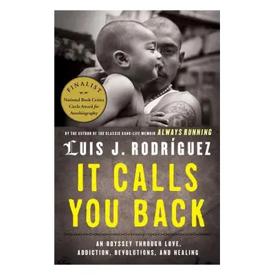 "It Calls You Back: An Odyssey Through Love, Addiction, Revolutions, and Healing" - "" ("Rodrigu