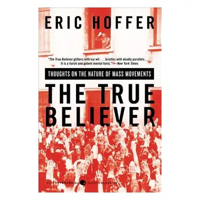 "The True Believer: Thoughts on the Nature of Mass Movements" - "" ("Hoffer Eric")