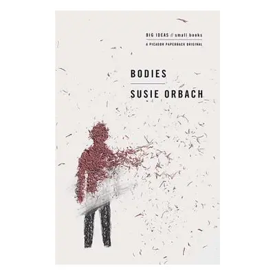 "Bodies: Big Ideas/Small Books" - "" ("Orbach Susie")