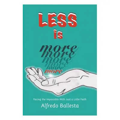 "Less Is More: Facing the Impossible with Just a Little Faith" - "" ("Ballesta Alfredo")