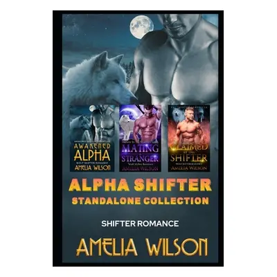 "Alpha Shifter Standalone Collection: Shifter Romance" - "" ("Wilson Amelia")