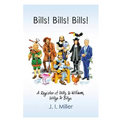 "Bills! Bills! Bills!: A Register of Wills & Williams, Willys & Billys" - "" ("Miller J. I.")