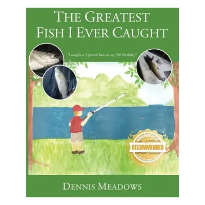 "The Greatest Fish I Ever Caught" - "" ("Meadows Dennis")